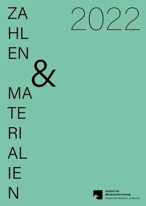 Zahlen & Materialien aus dem Institut für Museumsforschung / Statistische Gesamterhebung an den Museen der Bundesrepublik Deutschland 2022 / Zahlen & Materialien aus dem Institut für Museumsforschung Heft 78 Zahlen & Materialien aus dem Institut für Museumsforschung / Statistische Gesamterhebung an den Museen der Bundesrepublik Deutschland 2022 / Zahlen & Materialien aus dem Institut für Museumsforschung Heft 78