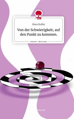 Cover Von der Schwierigkeit, auf den Punkt zu kommen.. Life is a Story - story.one