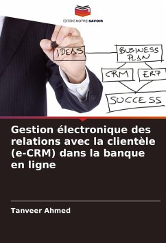 Gestion électronique des relations avec la clientèle (e-CRM) dans la banque en ligne - Ahmed, Tanveer