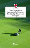 &quote;Der Weg zur Spitze: Systematische Methoden für Kreisliga-Trainer und Manager&quote;. Life is a Story - story.one