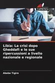 Libia: La crisi dopo Gheddafi e le sue ripercussioni a livello nazionale e regionale