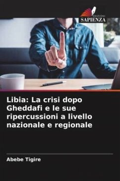 Libia: La crisi dopo Gheddafi e le sue ripercussioni a livello nazionale e regionale - Tigire, Abebe