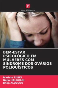 BEM-ESTAR PSICOLÓGICO EM MULHERES COM SÍNDROME DOS OVÁRIOS POLIQUÍSTICOS - TURKI, Mariem;Halouani, Najla;Aloulou, Jihen