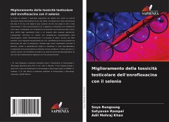 Miglioramento della tossicità testicolare dell'enrofloxacina con il selenio - Rungsung, Soya;Rampal, Satyavan;Khan, Adil Mehraj