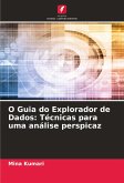 O Guia do Explorador de Dados: Técnicas para uma análise perspicaz O Guia do Explorador de Dados: Técnicas para uma análise perspicaz