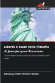 Libertà e Stato nella filosofia di Jean-Jacques Rousseau Libertà e Stato nella filosofia di Jean-Jacques Rousseau