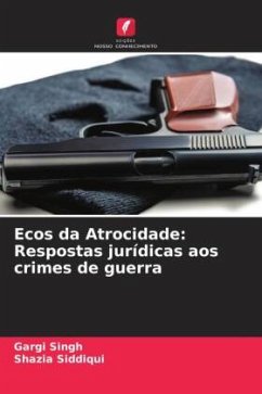 Ecos da Atrocidade: Respostas jurídicas aos crimes de guerra - Singh, Gargi;Siddiqui, Shazia