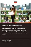 Donner à une nouvelle génération de professeurs d'anglais les moyens d'agir Donner à une nouvelle génération de professeurs d'anglais les moyens d'agir