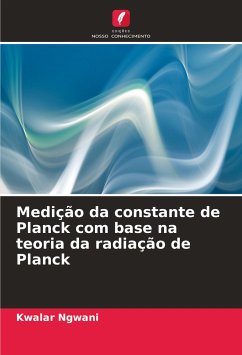 Medição da constante de Planck com base na teoria da radiação de Planck - Ngwani, Kwalar