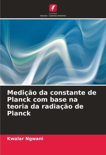 Medição da constante de Planck com base na teoria da radiação de Planck Medição da constante de Planck com base na teoria da radiação de Planck