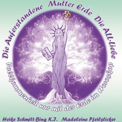 Die Auferstandene Mutter Erde - Schmitt, Heike; Pfeilsticker, Madeleine Die Auferstandene Mutter Erde - Schmitt, Heike; Pfeilsticker, Madeleine