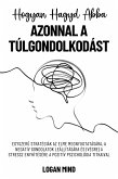 Hogyan Hagyd Abba Azonnal a Túlgondolkodást (eBook, ePUB)