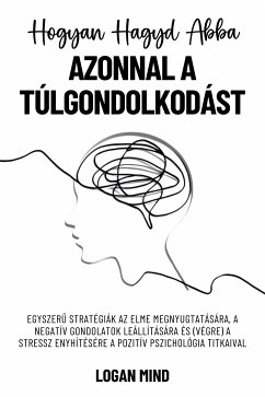 Hogyan Hagyd Abba Azonnal a Túlgondolkodást (eBook, ePUB) - Mind, Logan