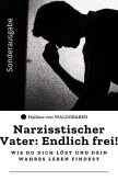 Narzisstischer Vater: Endlich frei! - Wie du dich löst und dein wahres Leben findest: Sonderausgabe