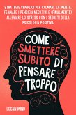 Come Smettere Subito di Pensare Troppo (eBook, ePUB)