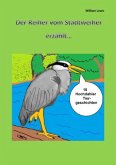 Der Reiher vom Stadtweiher erzählt 10 Hochdahler Tiergeschichten Taschenbuch