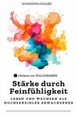 Stärke durch Feinfühligkeit: Leben und Wachsen als Hochsensibler Erwachsener: Sonderausgabe