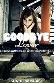 GOODBYE LOVER : LIEBESKUMMER LOS WERDEN IN 30 TAGE: Mit tollen Übungen für jeden Tag: Sonderausgabe