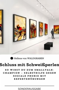 Schluss mit Schweißperlen So wirst du zum Smalltalk-Champion - Selbsthilfe gegen soziale Phobie mit Expertenübungen : So - Waldgraben, Hellene von