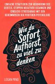 Wie Du Sofort Aufhörst, zu Viel zu Denken (eBook, ePUB)