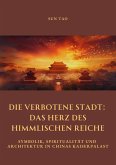 Die Verbotene Stadt: Das Herz des Himmlischen Reiche (eBook, ePUB)