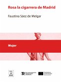 Rosa la cigarrera de Madrid : gran novela original de la señora doña Faustina Sáez de Melgar (eBook, ePUB)