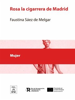 Rosa la cigarrera de Madrid : gran novela original de la señora doña Faustina Sáez de Melgar (eBook, ePUB) - Sáez de Melgar, Faustina; Planas, Eusebio