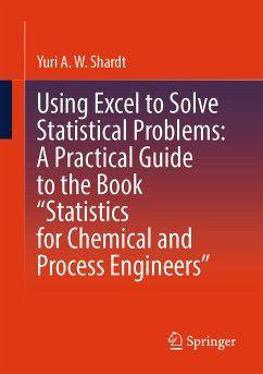 Using Excel to Solve Statistical Problems: A Practical Guide to the Book “Statistics for Chemical and Process Engineers” (eBook, PDF) - Shardt, Yuri A.W.