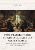 Paul Wranitzky: Der vergessene Meister der Wiener Klassik (eBook, ePUB)