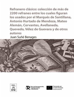 Cover Refranero clásico : colección de más de 2200 refranes entre los cuales figuran los usados por el Marqués de Santillana, Antonio Hurtado de Mendoza, Mateo Alemán, Cervantes, Avellaneda, Quevedo, Vélez de Guevara y de otros autores (eBook, ePUB)