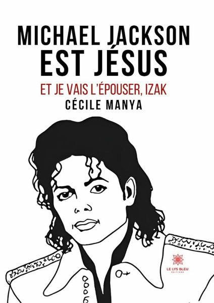 Michael Jackson est Jésus et je vais l'épouser,Izak (eBook, ePUB) Michael Jackson est Jésus et je vais l'épouser,Izak (eBook, ePUB)