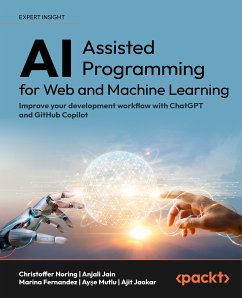 AI-Assisted Programming for Web and Machine Learning (eBook, ePUB) - Noring, Christoffer; Jain, Anjali; Fernandez, Marina; Mutlu, Ayşe; Jaokar, Ajit