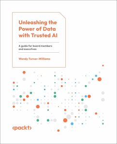 Unleashing the Power of Data with Trusted AI (eBook, ePUB) - Turner-Williams, Wendy
