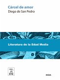 Cárcel de amor : novela compuesta por el bachiller Diego de San Pedro, alcaide de Peñafiel (eBook, ePUB)