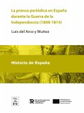 La prensa periódica en España durante la Guerra de la Independencia (1808-1814) Apuntes bibliográficos por Luis del Arco... (eBook, ePUB)