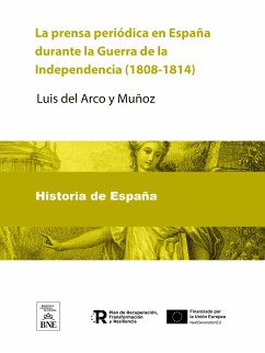 La prensa periódica en España durante la Guerra de la Independencia (1808-1814) Apuntes bibliográficos por Luis del Arco... (eBook, ePUB) - Arco y Muñoz, Luis del