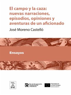 El campo y la caza nuevas narraciones, episodios, opiniones y aventuras de un aficionado (eBook, ePUB) - Moreno Castelló, José