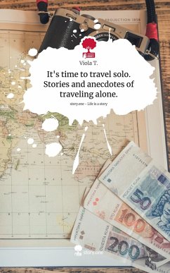 It's time to travel solo. Stories and anecdotes of traveling alone.. Life is a Story - story.one - T., Viola It's time to travel solo. Stories and anecdotes of traveling alone.. Life is a Story - story.one - T., Viola