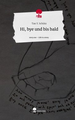 Hi, bye und bis bald. Life is a Story - story.one - Schütz, Tan Y.