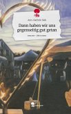 Dann haben wir uns gegenseitig gut getan. Life is a Story - story.one Dann haben wir uns gegenseitig gut getan. Life is a Story - story.one