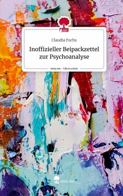 Inoffizieller Beipackzettel zur Psychoanalyse. Life is a Story - story.one - Fuchs, Claudia