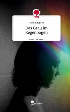 Das Grau im Regenbogen. Life is a Story - story.one - Kingsley, Tami Das Grau im Regenbogen. Life is a Story - story.one - Kingsley, Tami