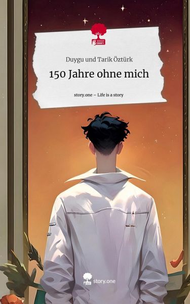 150 Jahre ohne mich. Life is a Story - story.one 150 Jahre ohne mich. Life is a Story - story.one