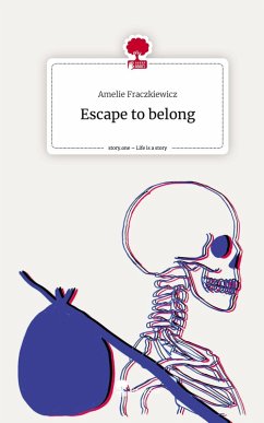 Escape to belong. Life is a Story - story.one - Fraczkiewicz, Amelie Escape to belong. Life is a Story - story.one - Fraczkiewicz, Amelie