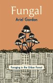 Fungal: Foraging in the Urban Forest (eBook, ePUB) Fungal: Foraging in the Urban Forest (eBook, ePUB)