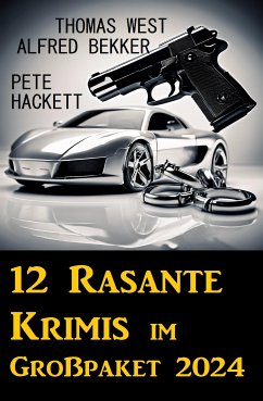 12 Rasante Krimis im Großpaket 2024 (eBook, ePUB) - Bekker, Alfred; West, Thomas; Hackett, Pete