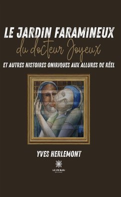 Le jardin faramineux du docteur Joyeux et autres histoires oniriques aux allures de réel (eBook, ePUB) - Herlemont, Yves