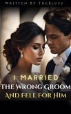 I Married The Wrong Groom And Fell For Him 1 (eBook, ePUB) I Married The Wrong Groom And Fell For Him 1 (eBook, ePUB)