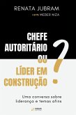 Chefe autoritário ou líder em construção? (eBook, ePUB)