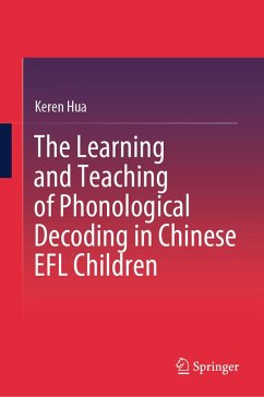 The Learning and Teaching of Phonological Decoding in Chinese EFL Children (eBook, PDF) - Hua, Keren